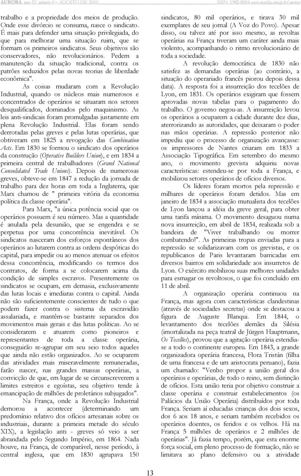 Pedem a manutenção da situação tradicional, contra os patrões seduzidos pelas novas teorias de liberdade econômica".