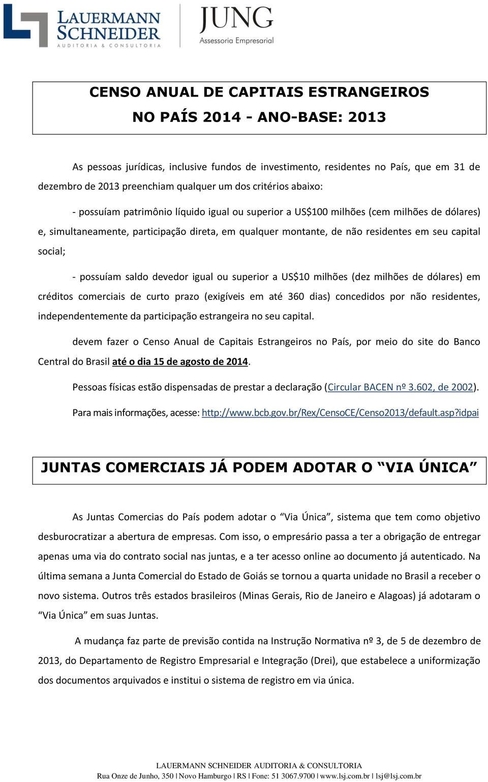 capital social; - possuíam saldo devedor igual ou superior a US$10 milhões (dez milhões de dólares) em créditos comerciais de curto prazo (exigíveis em até 360 dias) concedidos por não residentes,