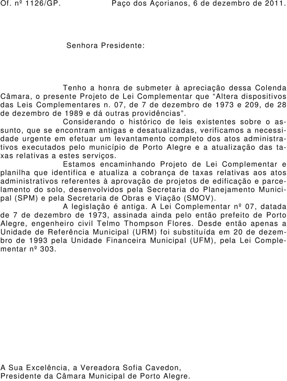 07, de 7 de dezembro de 1973 e 209, de 28 de dezembro de 1989 e dá outras providências.