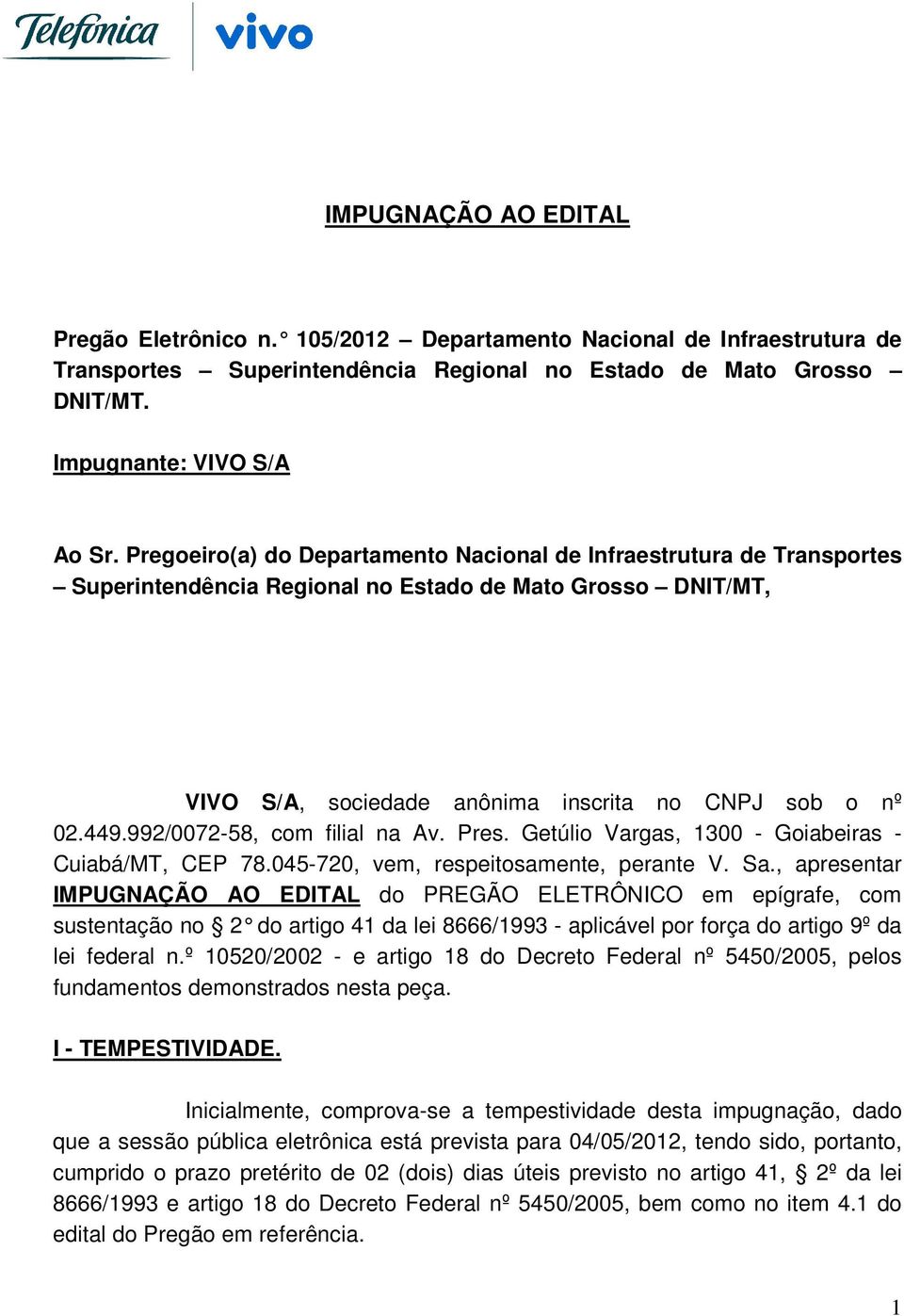 992/0072-58, com filial na Av. Pres. Getúlio Vargas, 1300 - Goiabeiras - Cuiabá/MT, CEP 78.045-720, vem, respeitosamente, perante V. Sa.