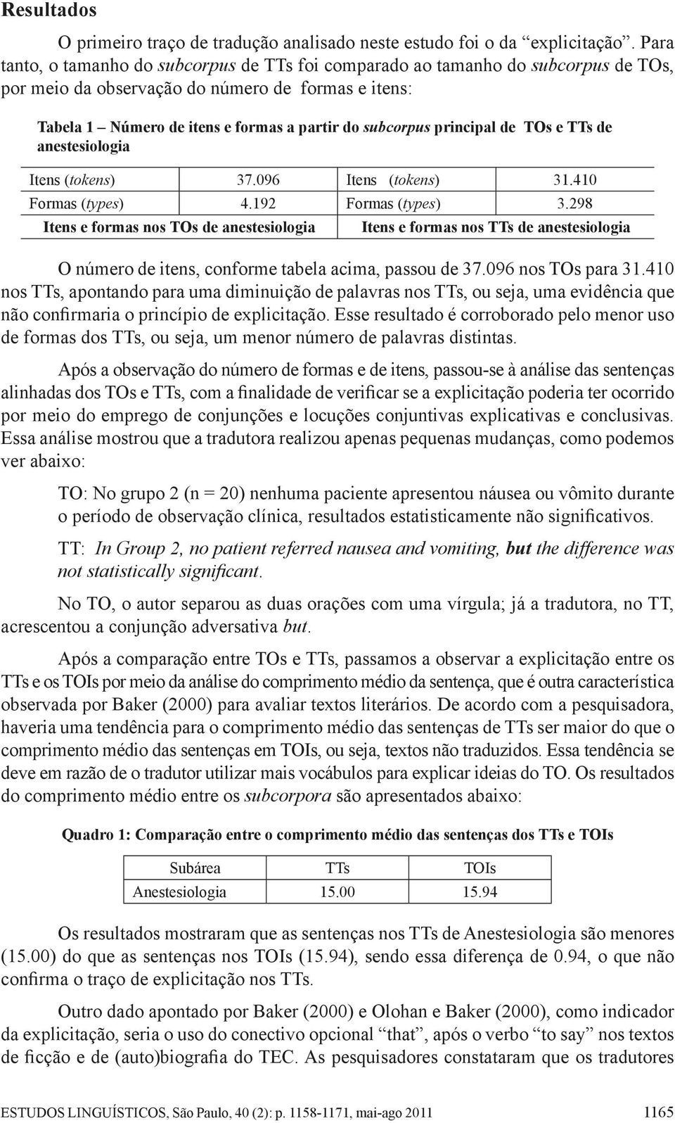 principal de TOs e TTs de anestesiologia Itens (tokens) 37.096 Itens (tokens) 31.410 Formas (types) 4.192 Formas (types) 3.