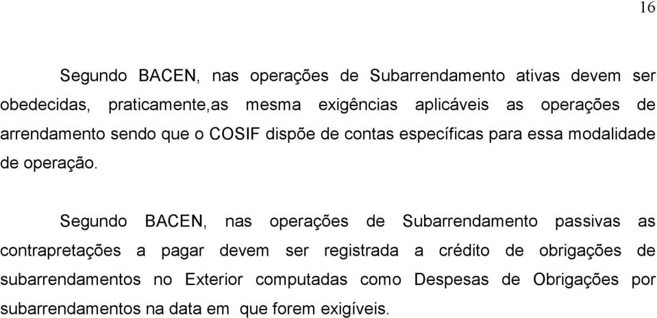 Segundo BACEN, nas operações de Subarrendamento passivas as contrapretações a pagar devem ser registrada a crédito de