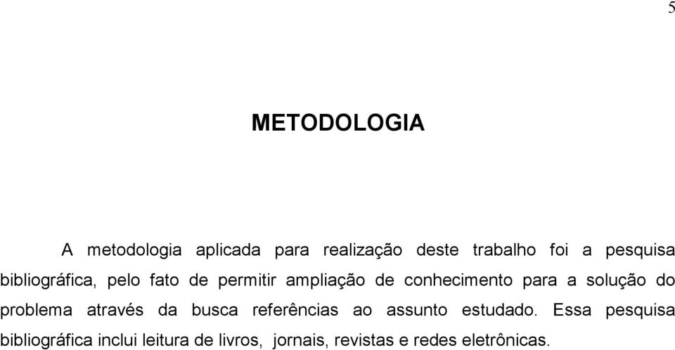 solução do problema através da busca referências ao assunto estudado.