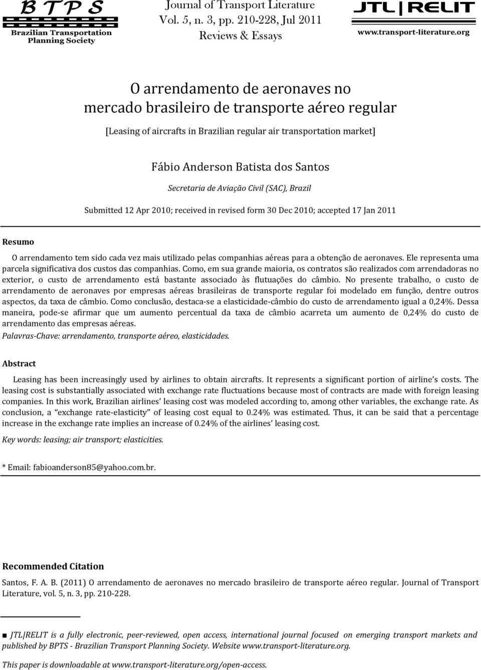 Santos Secretaria de Aviação Civil (SAC), Brazil Submitted 12 Apr 2010; received in revised form 30 Dec 2010; accepted 17 Jan 2011 Resumo O arrendamento tem sido cada vez mais utilizado pelas