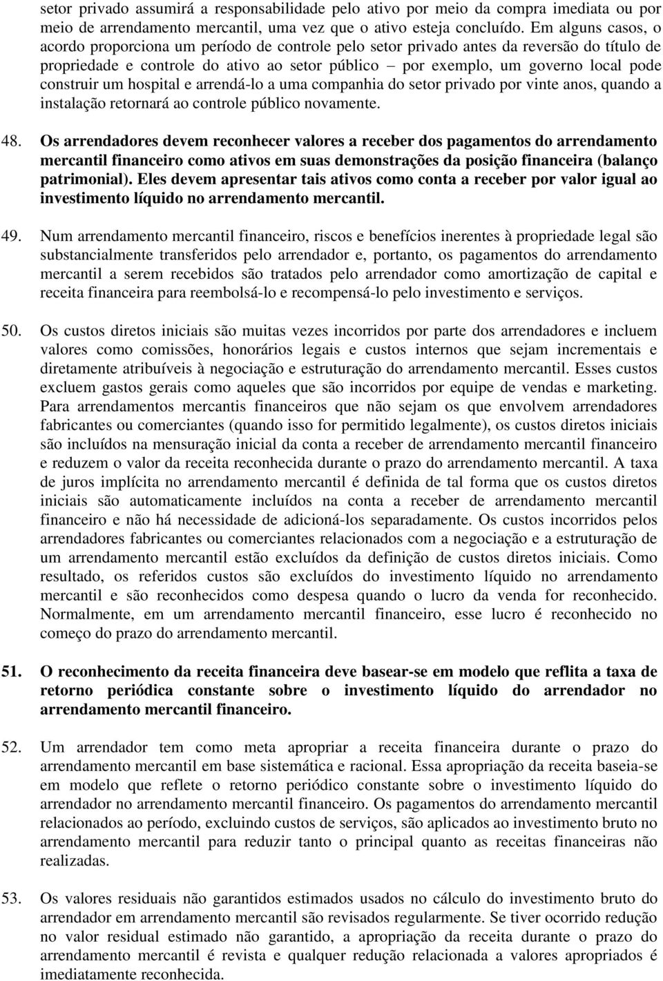 construir um hospital e arrendá-lo a uma companhia do setor privado por vinte anos, quando a instalação retornará ao controle público novamente. 48.