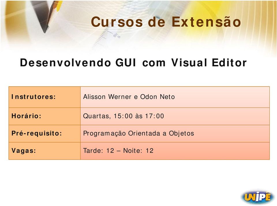 Horário: Quartas, 15:00 às 17:00 Pré-requisito: