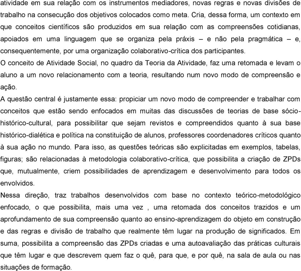 e, consequentemente, por uma organização colaborativo-crítica dos participantes.