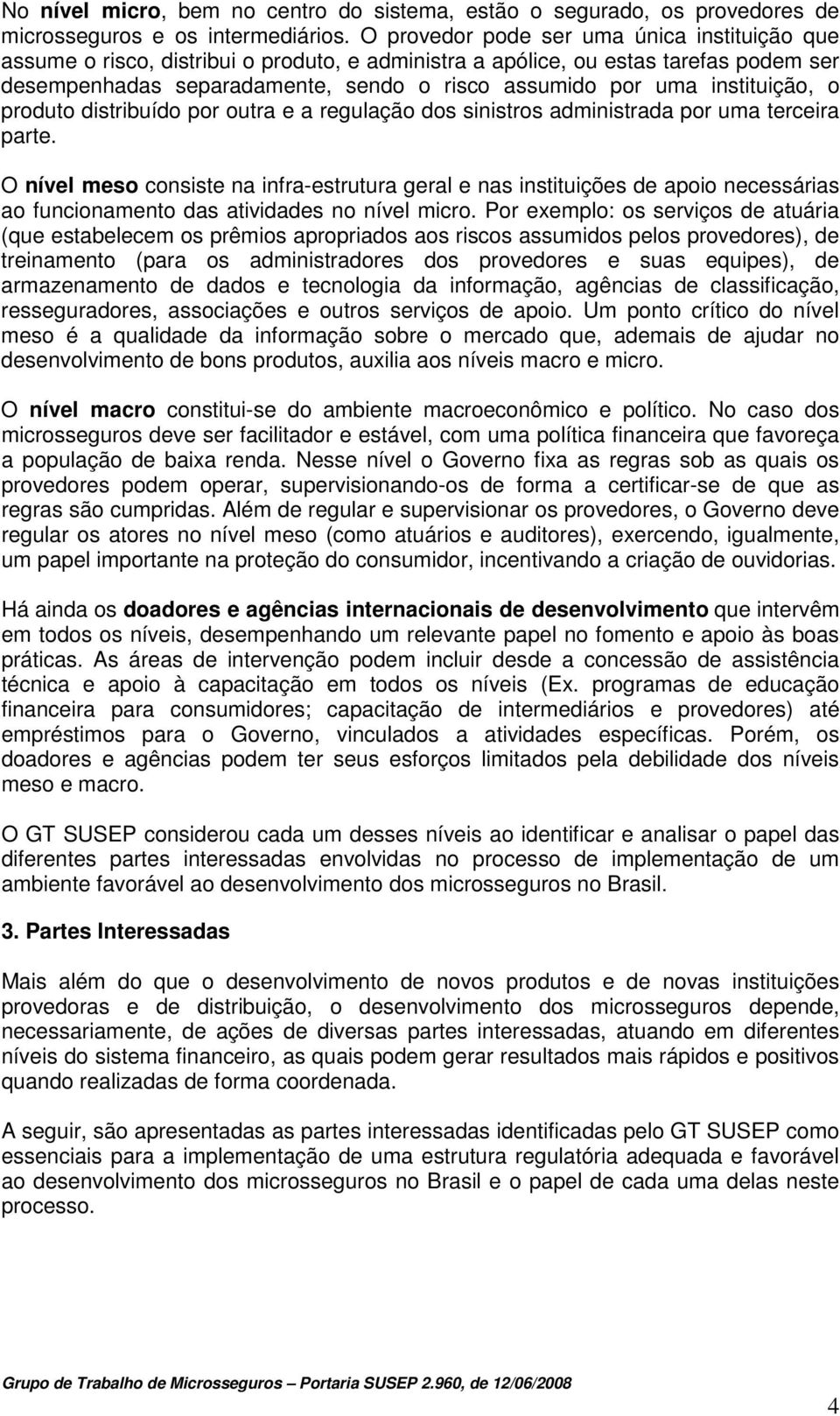 instituição, o produto distribuído por outra e a regulação dos sinistros administrada por uma terceira parte.