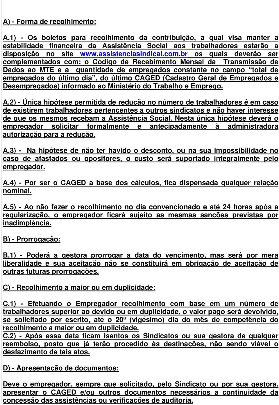 br os quais deverão ser complementados com: o Código de Recebimento Mensal da Transmissão de Dados ao MTE e a quantidade de empregados constante no campo total de empregados do último dia, do último