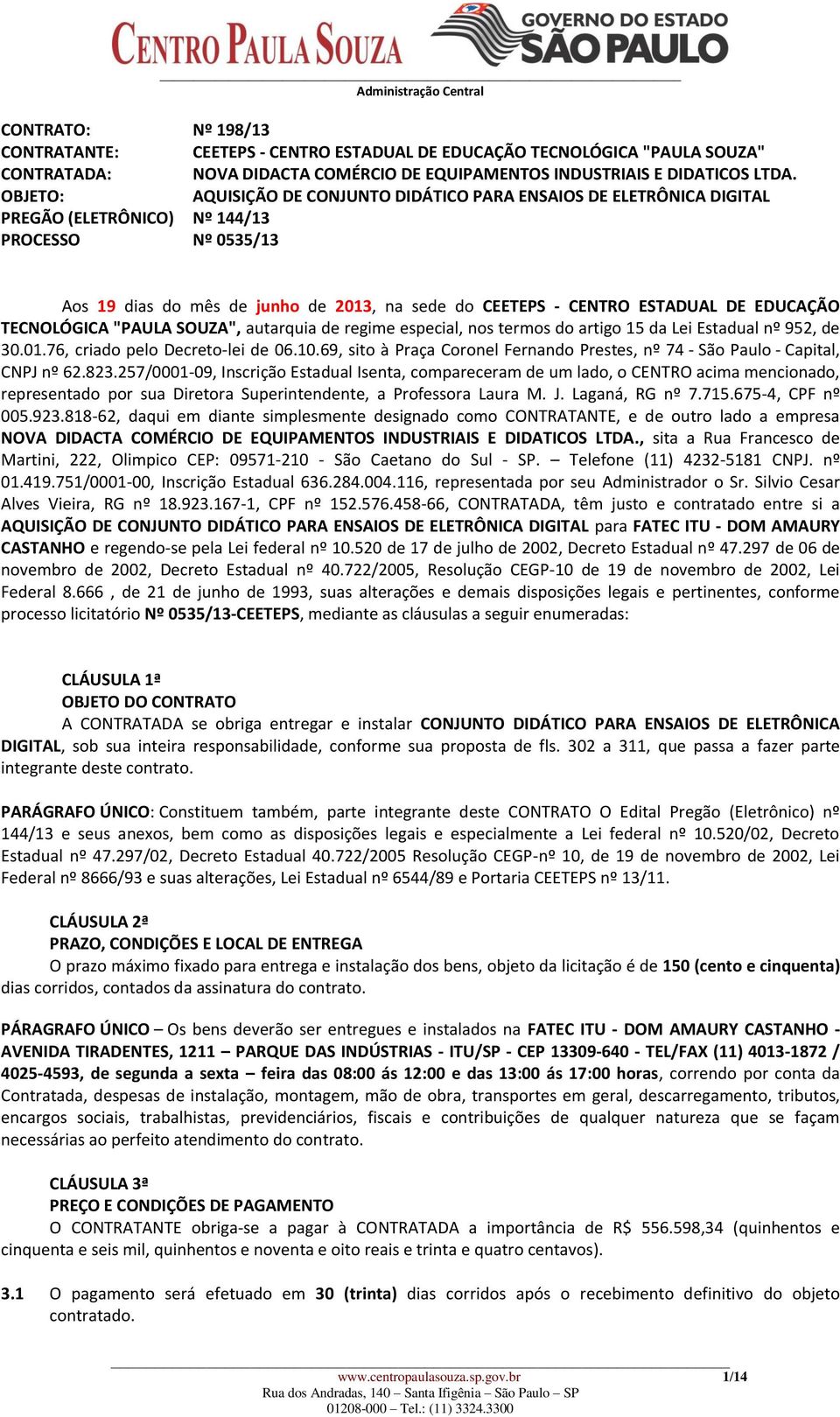 DE EDUCAÇÃO TECNOLÓGICA "PAULA SOUZA", autarquia de regime especial, nos termos do artigo 15 da Lei Estadual nº 952, de 30.01.76, criado pelo Decreto-lei de 06.10.