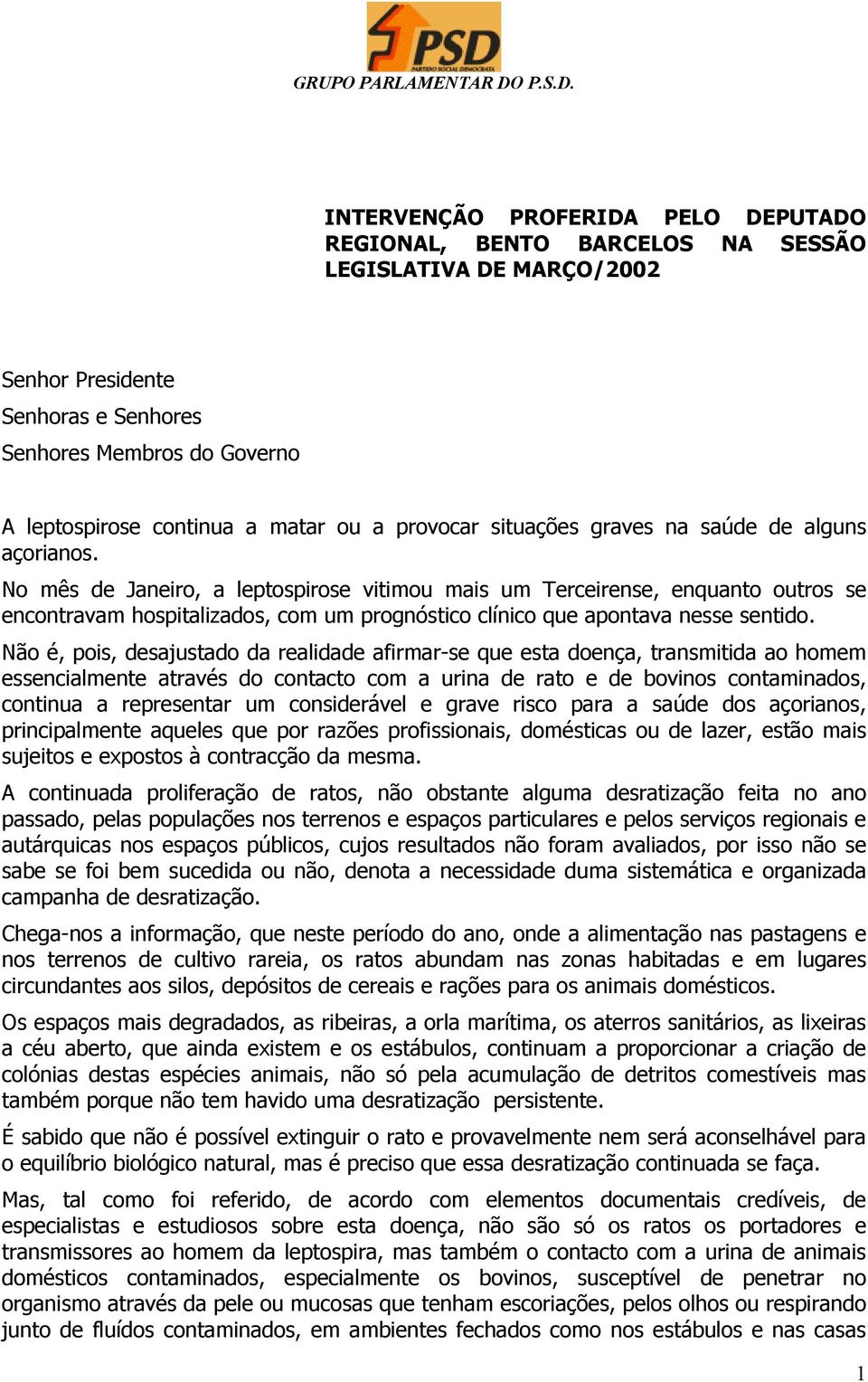 No mês de Janeiro, a leptospirose vitimou mais um Terceirense, enquanto outros se encontravam hospitalizados, com um prognóstico clínico que apontava nesse sentido.