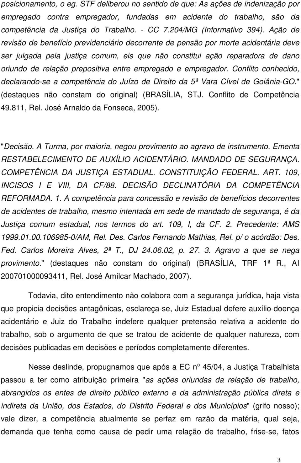 Ação de revisão de benefício previdenciário decorrente de pensão por morte acidentária deve ser julgada pela justiça comum, eis que não constitui ação reparadora de dano oriundo de relação