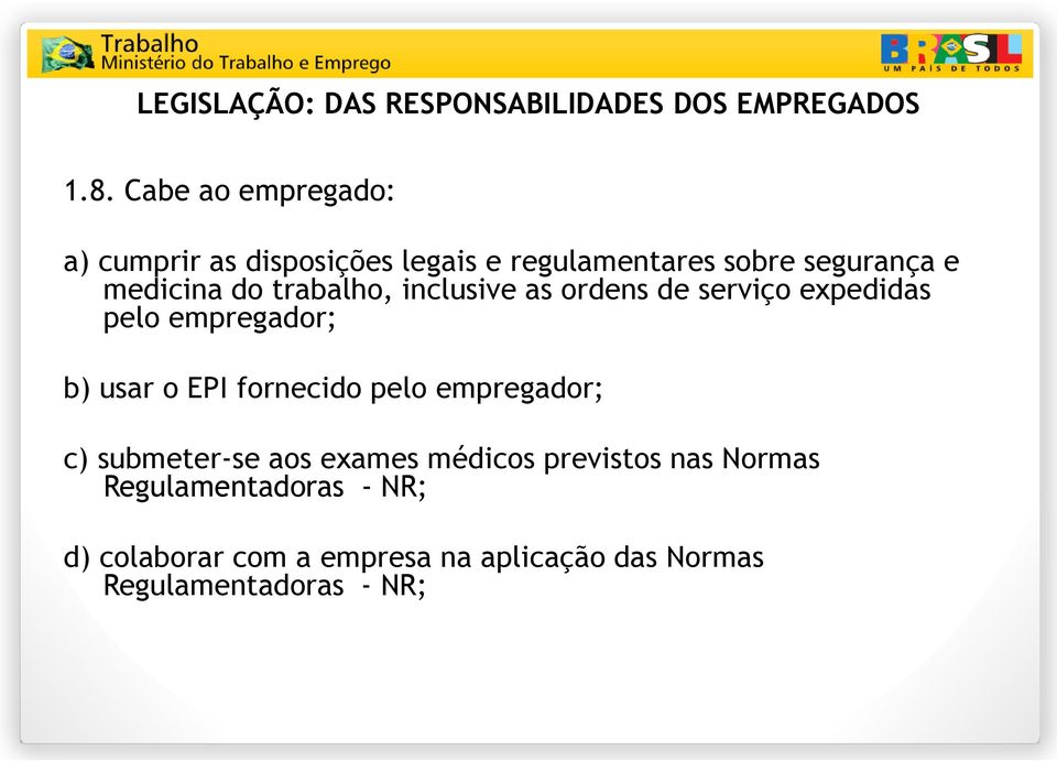 trabalho, inclusive as ordens de serviço expedidas pelo empregador; b) usar o EPI fornecido pelo