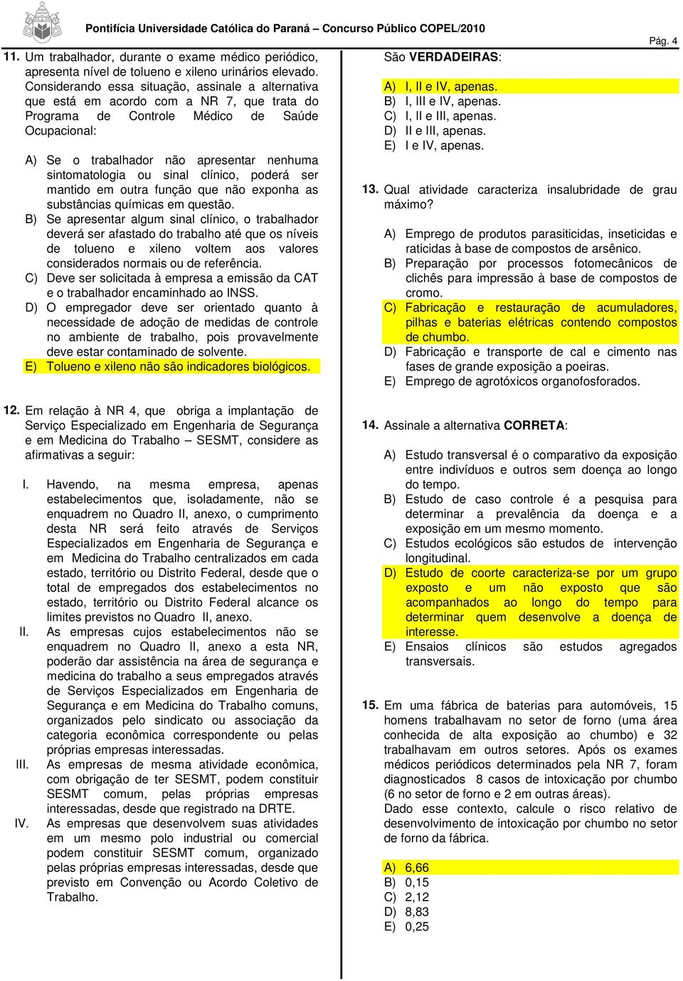 sintomatologia ou sinal clínico, poderá ser mantido em outra função que não exponha as substâncias químicas em questão.