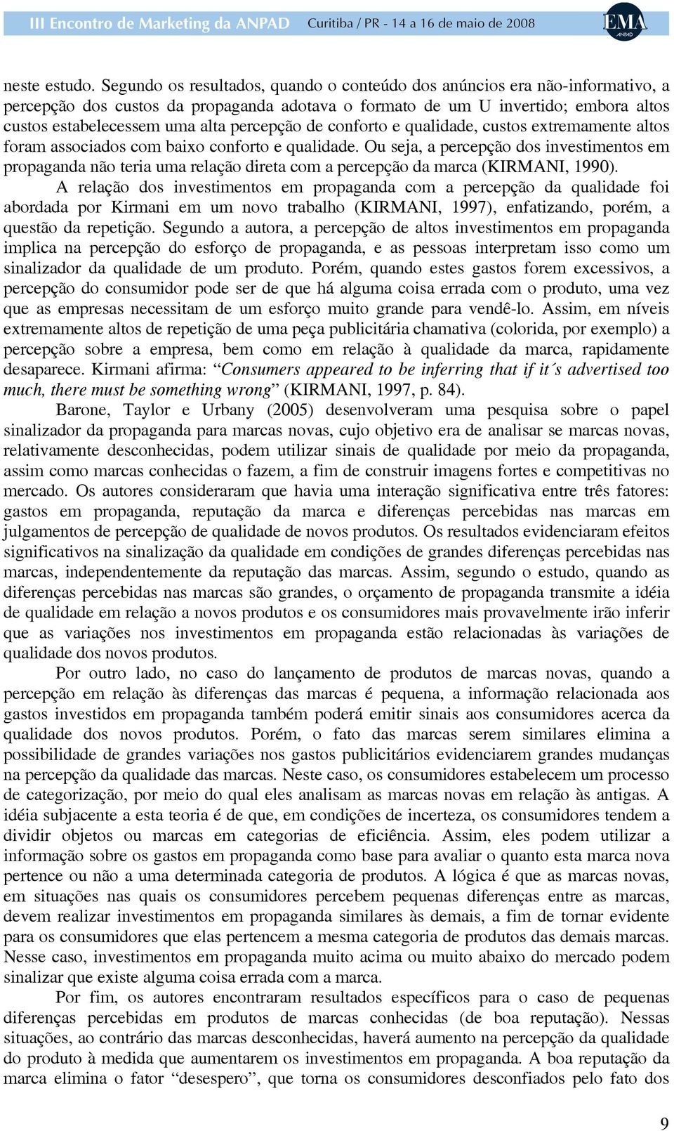 percepção de conforto e qualidade, custos extremamente altos foram associados com baixo conforto e qualidade.