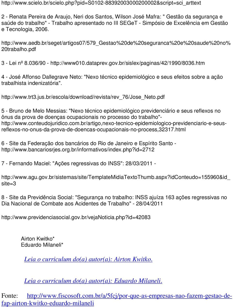 Simpósio de Excelência em Gestão e Tecnologia, 2006. http://www.aedb.br/seget/artigos07/579_gestao%20de%20seguranca%20e%20saude%20no% 20trabalho.pdf 3 - Lei nº 8.036/90 - http://www010.dataprev.gov.