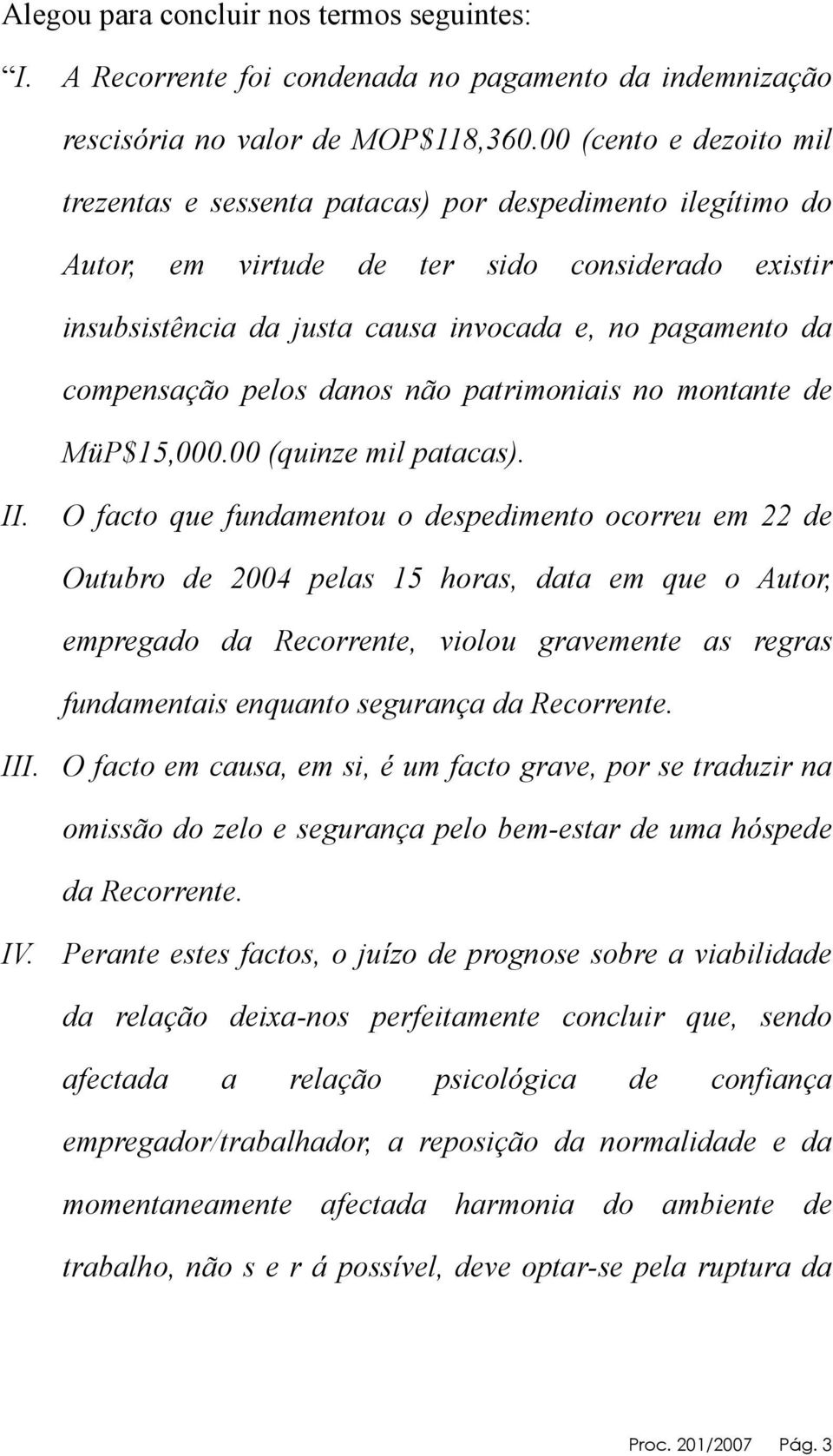 compensação pelos danos não patrimoniais no montante de MüP$15,000.00 (quinze mil patacas). II.