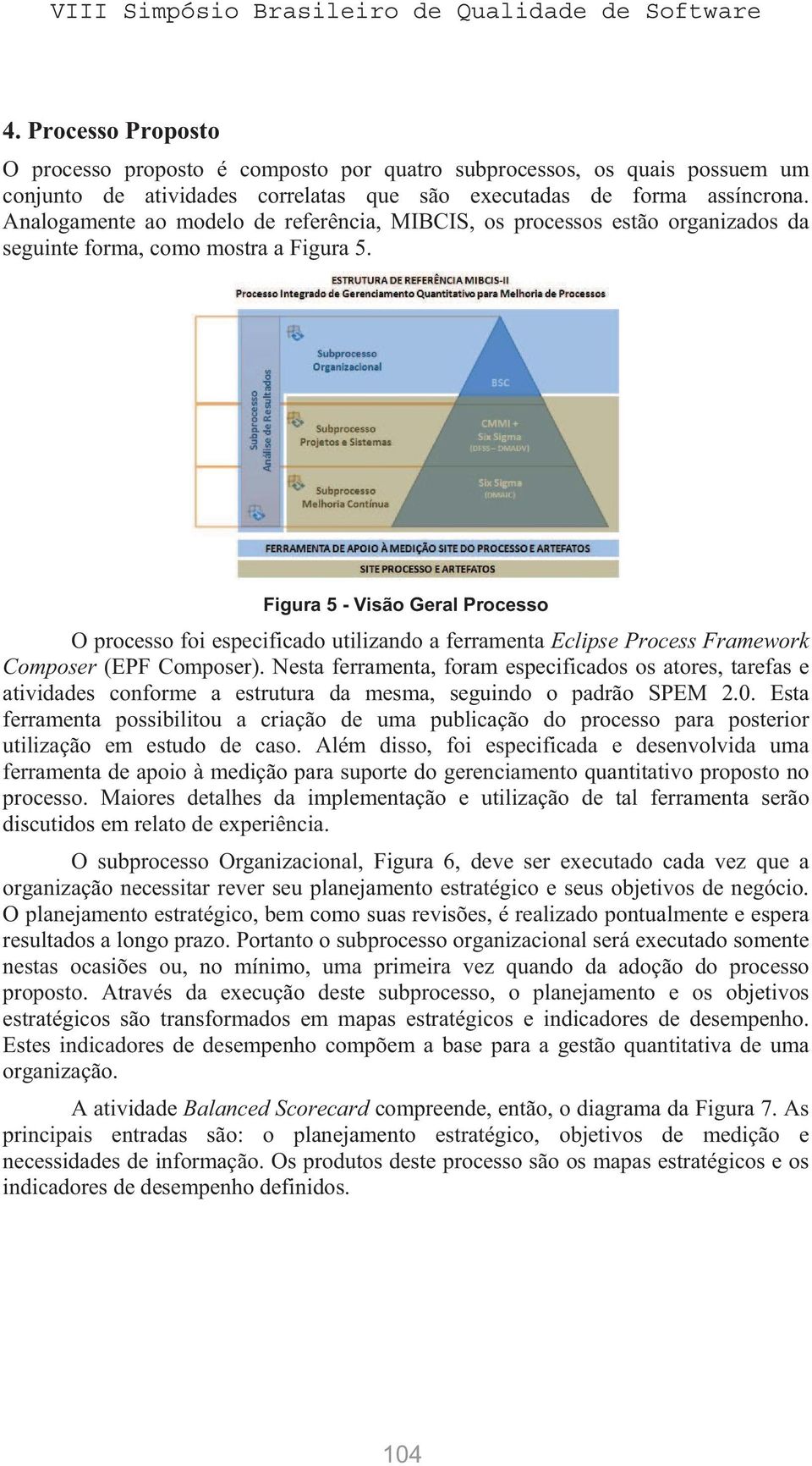 Figura 5 - Visão Geral Processo O processo foi especificado utilizando a ferramenta Eclipse Process Framework Composer (EPF Composer).