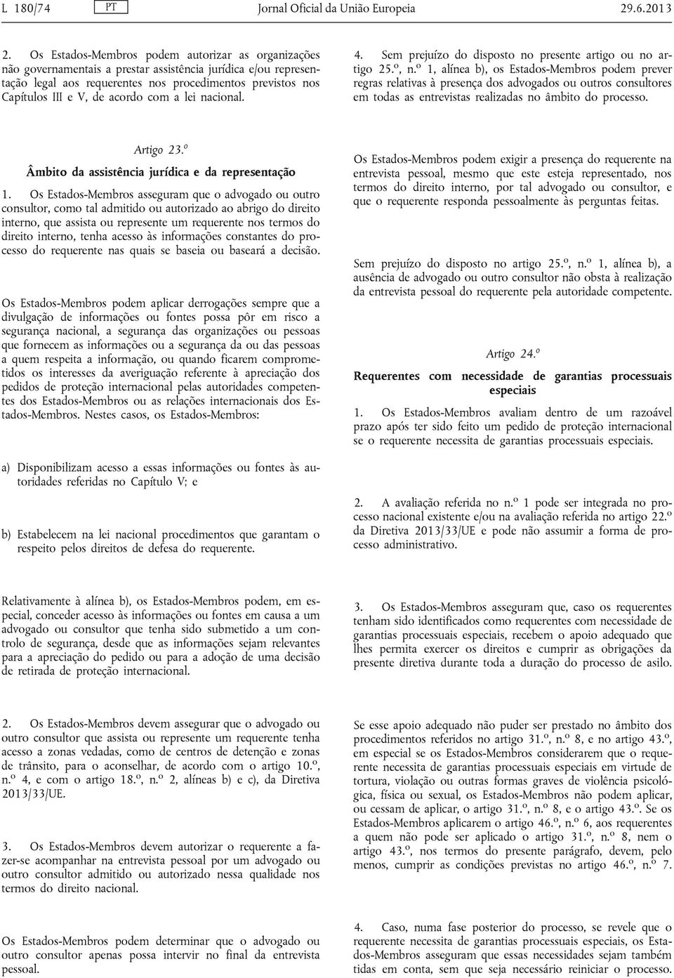 acordo com a lei nacional. 4. Sem prejuízo do disposto no presente artigo ou no artigo 25. o, n.