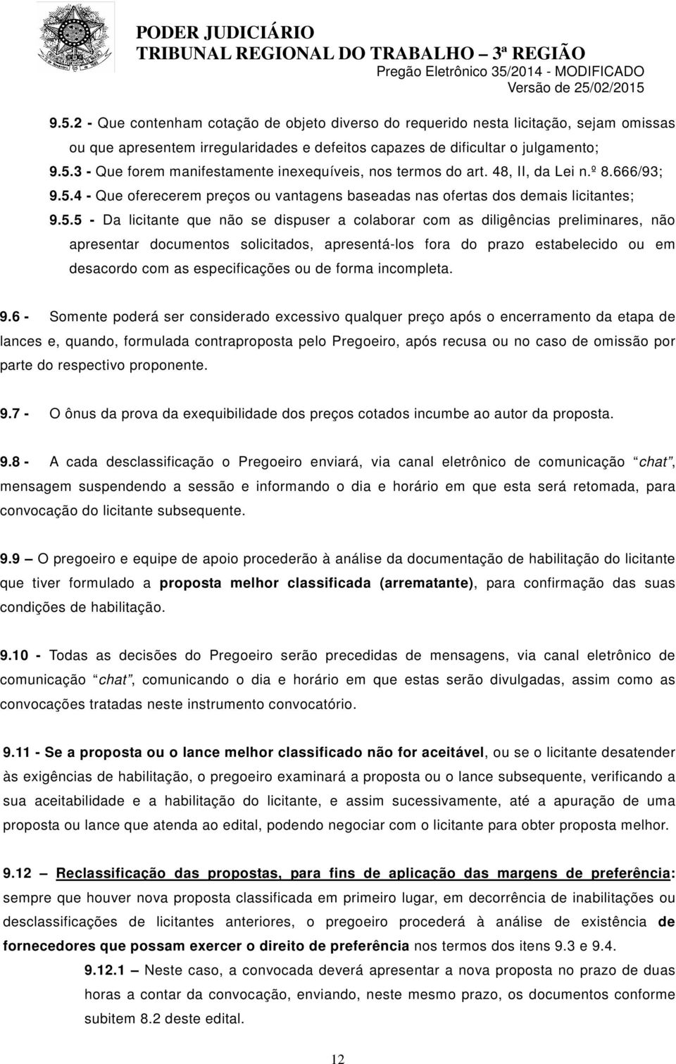 4 - Que oferecerem preços ou vantagens baseadas nas ofertas dos demais licitantes; 9.5.