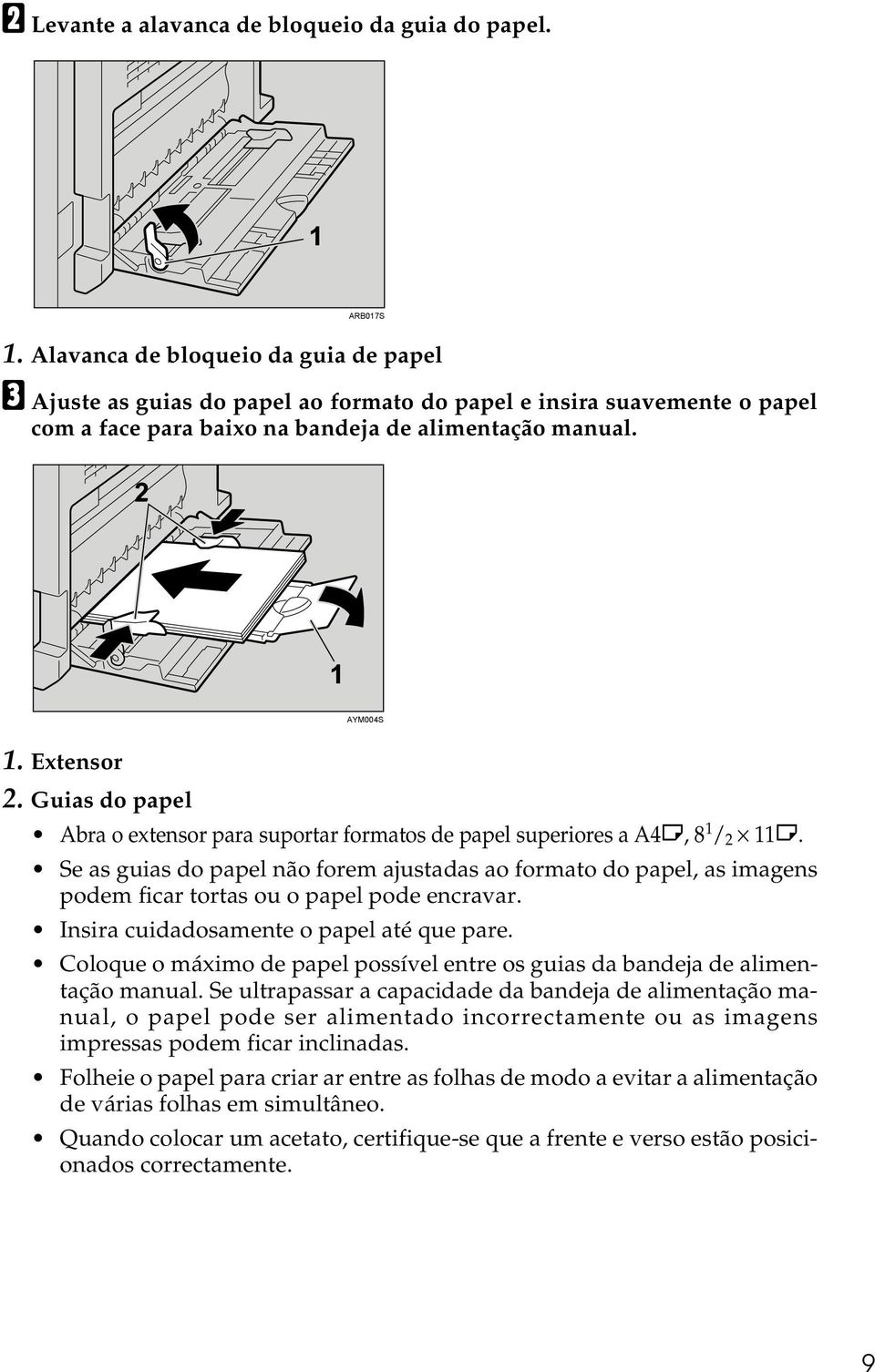 Guias do papel Abra o extensor para suportar formatos de papel superiores a A4L, 8 1 / 2 11L.