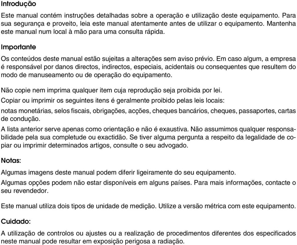 Em caso algum, a empresa é responsável por danos directos, indirectos, especiais, acidentais ou consequentes que resultem do modo de manuseamento ou de operação do equipamento.