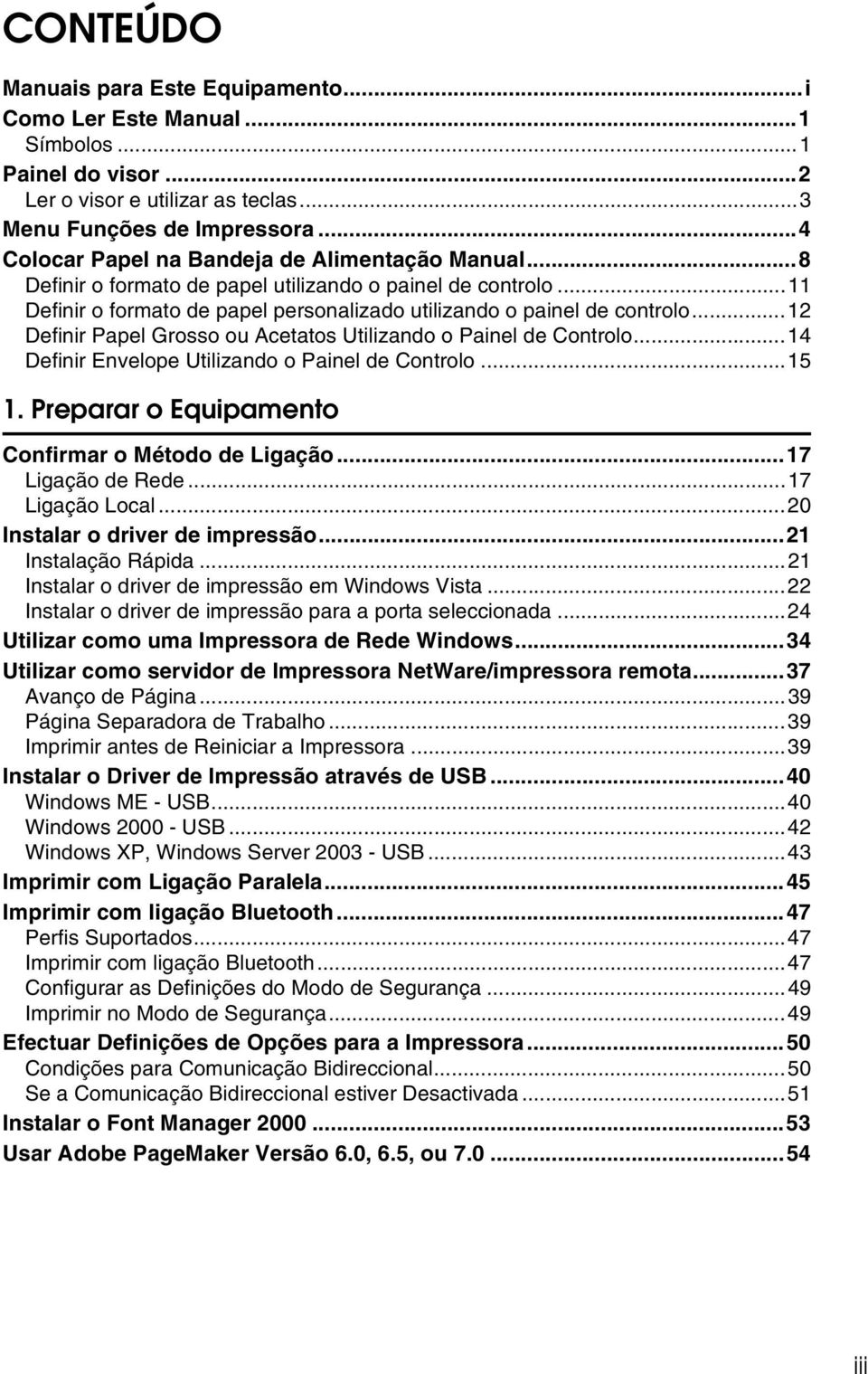 ..12 Definir Papel Grosso ou Acetatos Utilizando o Painel de Controlo...14 Definir Envelope Utilizando o Painel de Controlo...15 1. Preparar o Equipamento Confirmar o Método de Ligação.