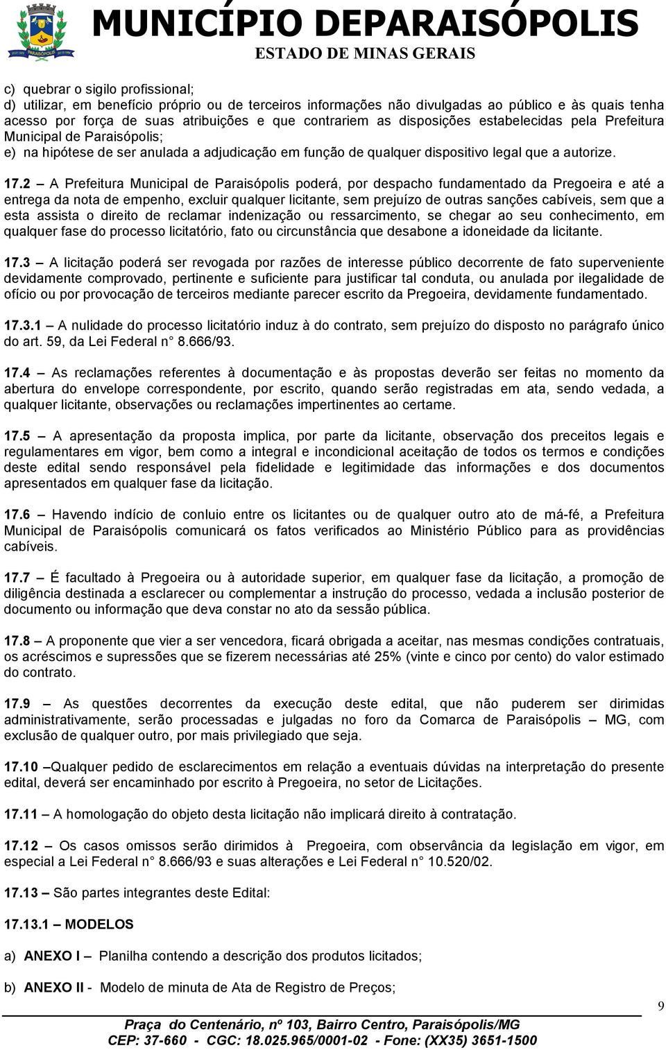2 A Prefeitura Municipal de Paraisópolis poderá, por despacho fundamentado da Pregoeira e até a entrega da nota de empenho, excluir qualquer licitante, sem prejuízo de outras sanções cabíveis, sem