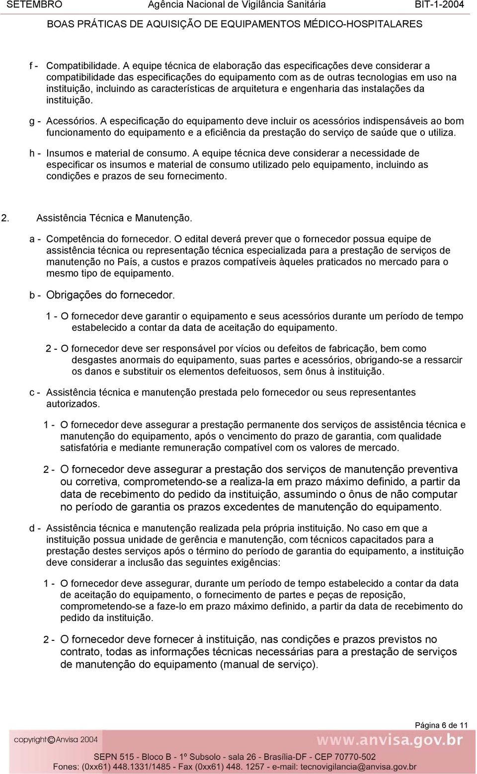 de arquitetura e engenharia das instalações da instituição. g - Acessórios.