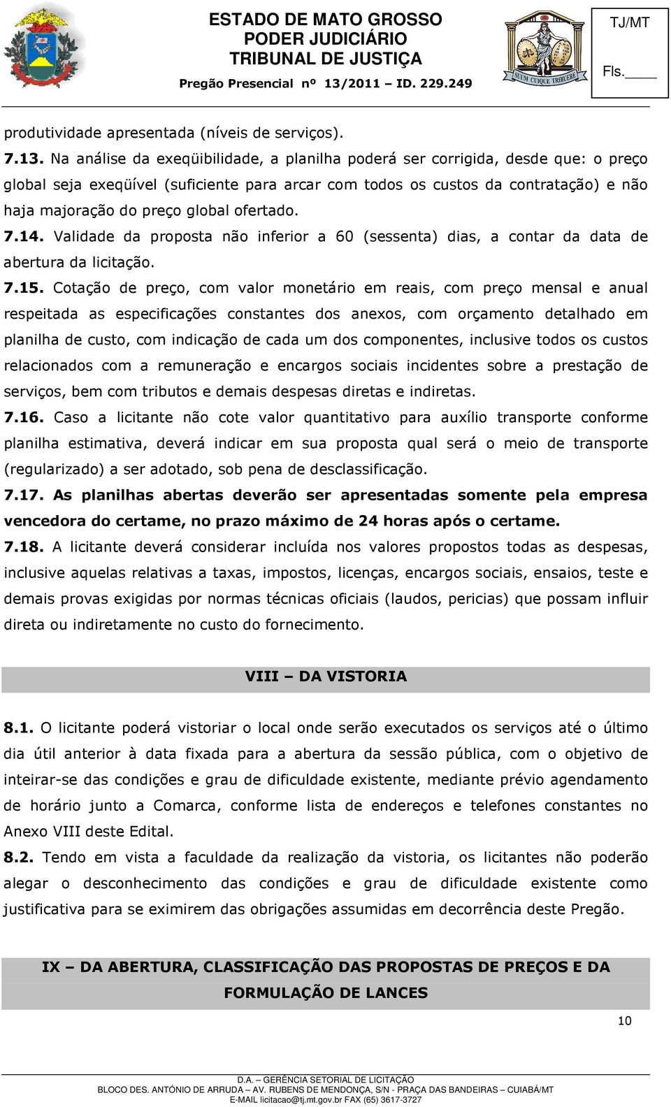 ofertado. 7.14. Validade da proposta não inferior a 60 (sessenta) dias, a contar da data de abertura da licitação. 7.15.