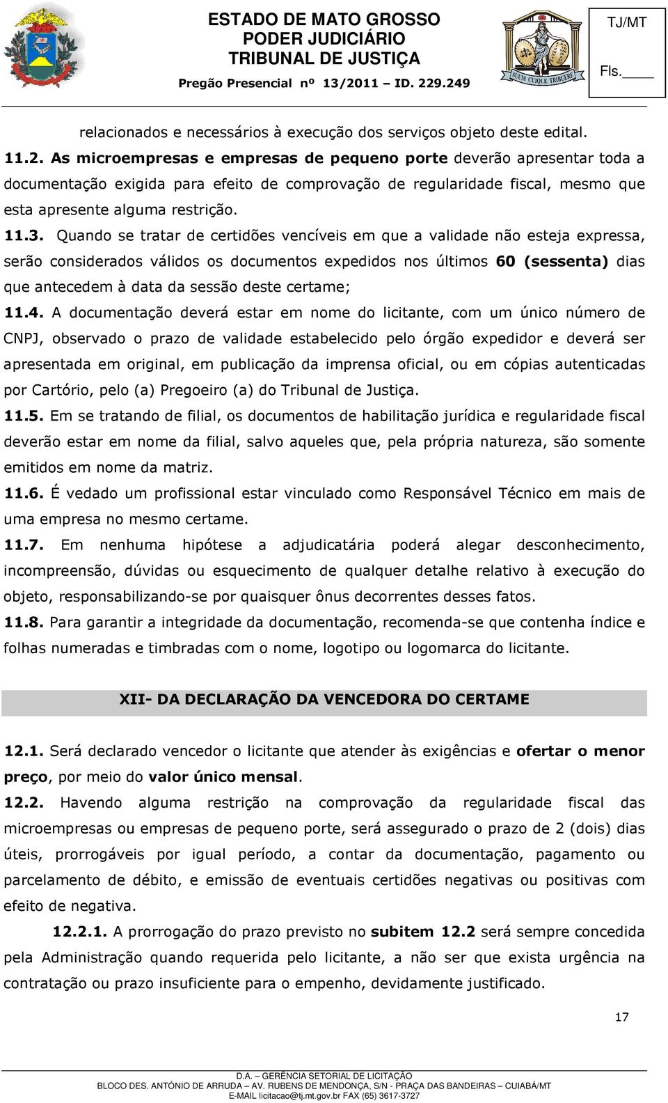 Quando se tratar de certidões vencíveis em que a validade não esteja expressa, serão considerados válidos os documentos expedidos nos últimos 60 (sessenta) dias que antecedem à data da sessão deste