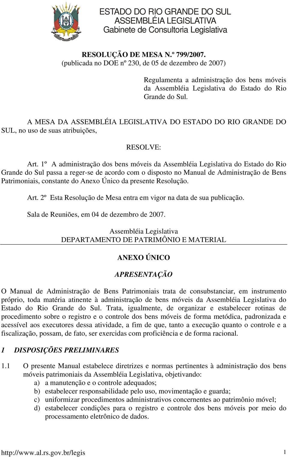 A MESA DA ASSEMBLÉIA LEGISLATIVA DO ESTADO DO RIO GRANDE DO SUL, no uso de suas atribuições, RESOLVE: Art.