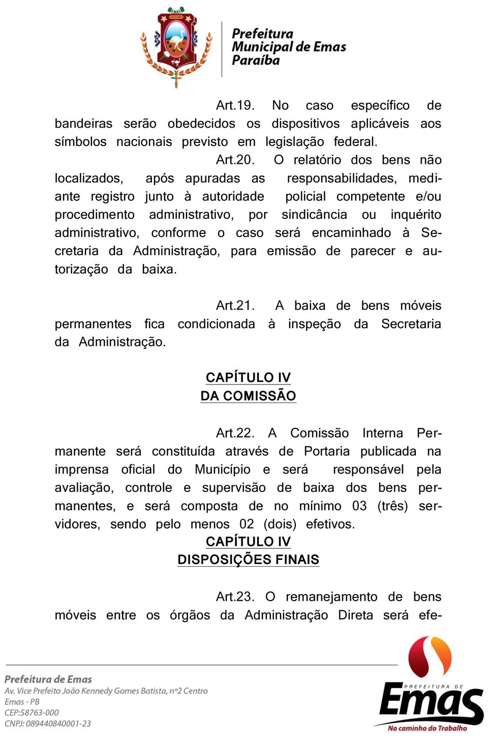 administrativo, conforme o caso será encaminhado à Secretaria da Administração, para emissão de parecer e autorização da baixa. Art.21.