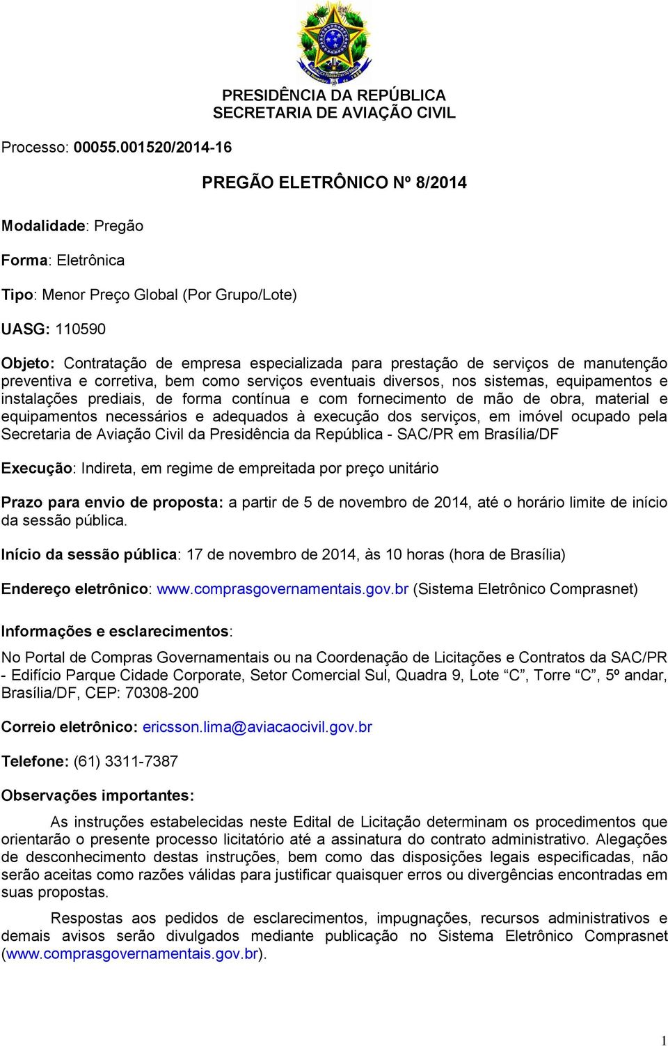 Contratação de empresa especializada para prestação de serviços de manutenção preventiva e corretiva, bem como serviços eventuais diversos, nos sistemas, equipamentos e instalações prediais, de forma