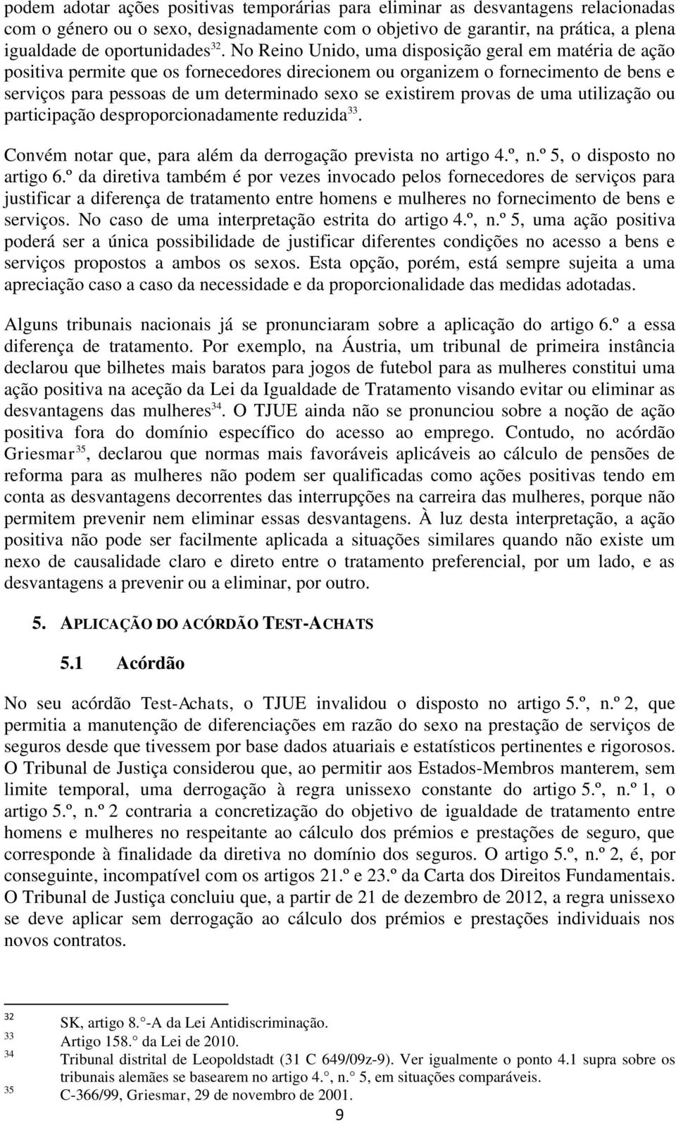 existirem provas de uma utilização ou participação desproporcionadamente reduzida 33. Convém notar que, para além da derrogação prevista no artigo 4.º, n.º 5, o disposto no artigo 6.