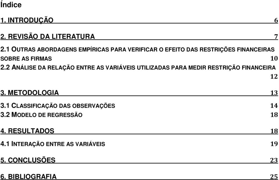 2 ANÁLISE DA RELAÇÃO ENTRE AS VARIÁVEIS UTILIZADAS PARA MEDIR RESTRIÇÃO FINANCEIRA 12 3.