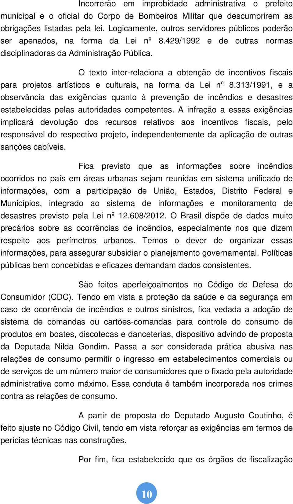 O texto inter-relaciona a obtenção de incentivos fiscais para projetos artísticos e culturais, na forma da Lei nº 8.