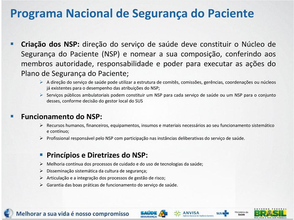 ou núcleos já existentes para o desempenho das atribuições do NSP; Serviços públicos ambulatoriais podem constituir um NSP para cada serviço de saúde ou um NSP para o conjunto desses, conforme