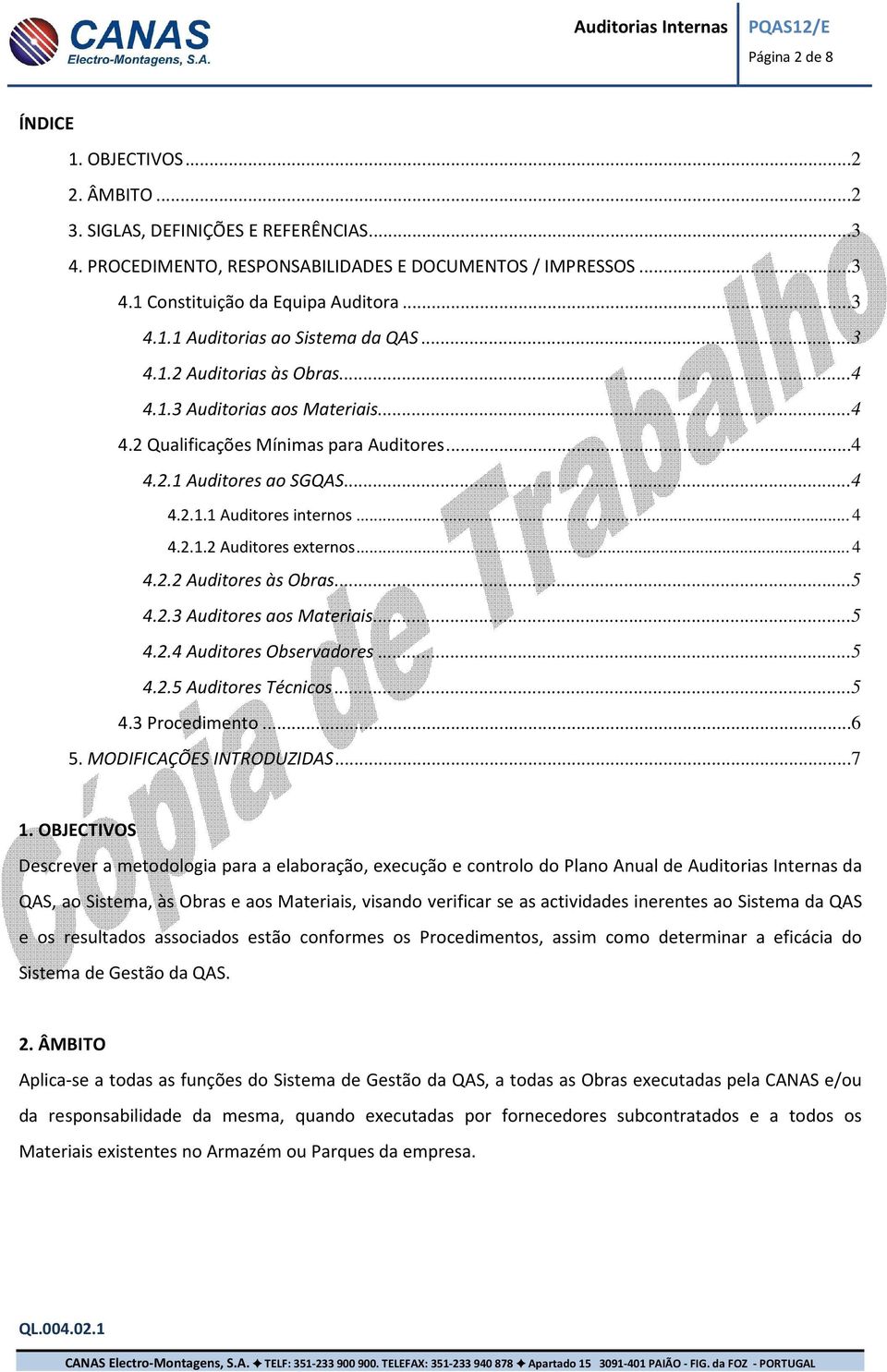 .. 4 4.2.2 Auditores às Obras...5 4.2.3 Auditores aos Materiais...5 4.2.4 Auditores Observadores...5 4.2.5 Auditores Técnicos...5 4.3 Procedimento...6 5. MODIFICAÇÕES INTRODUZIDAS...7 1.