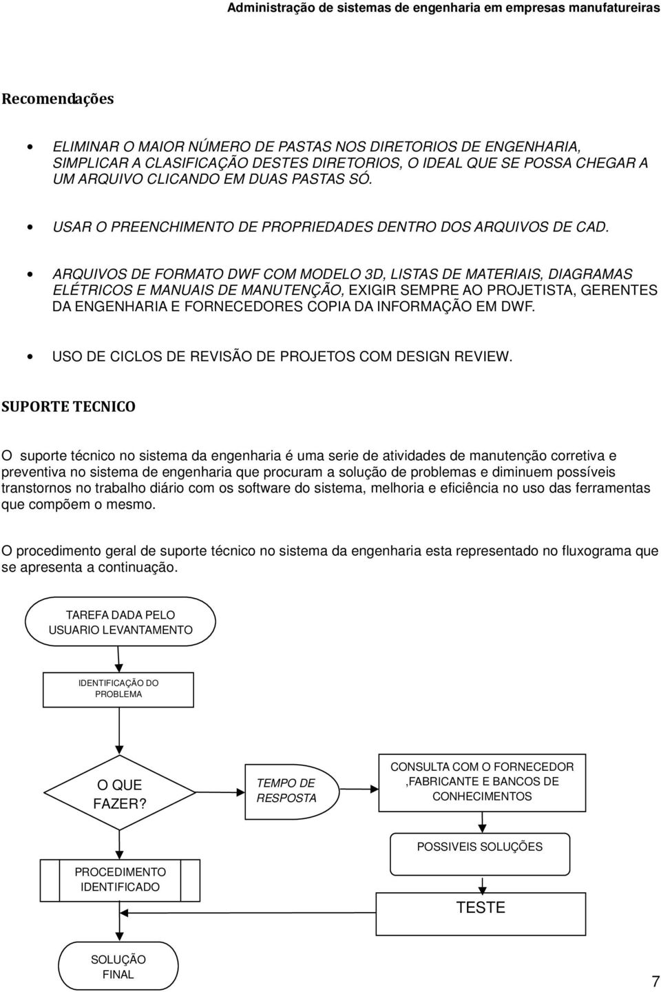 ARQUIVOS DE FORMATO DWF COM MODELO 3D, LISTAS DE MATERIAIS, DIAGRAMAS ELÉTRICOS E MANUAIS DE MANUTENÇÃO, EXIGIR SEMPRE AO PROJETISTA, GERENTES DA ENGENHARIA E FORNECEDORES COPIA DA INFORMAÇÃO EM DWF.