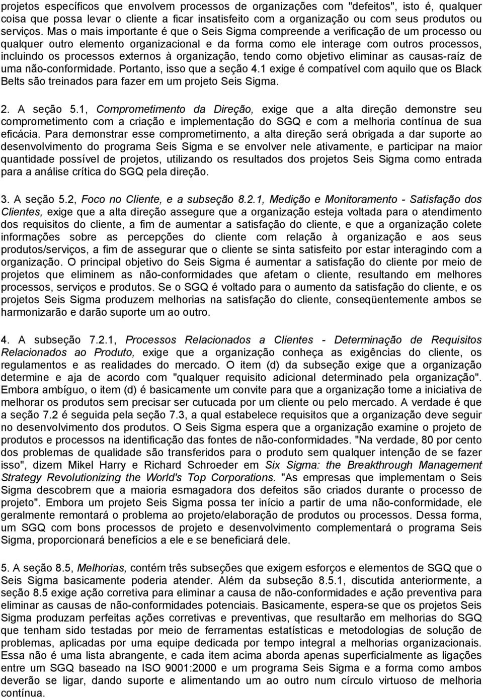 externos à organização, tendo como objetivo eliminar as causas-raíz de uma não-conformidade. Portanto, isso que a seção 4.