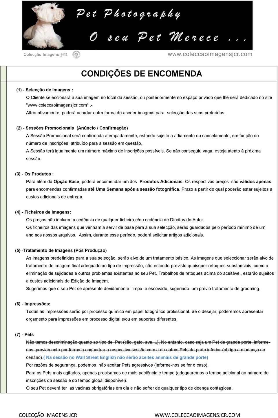 (2) - Sessões Promocionais (Anúncio / Confirmação) A Sessão Promocional será confirmada atempadamente, estando sujeita a adiamento ou cancelamento, em função do número de inscrições atribuído para a