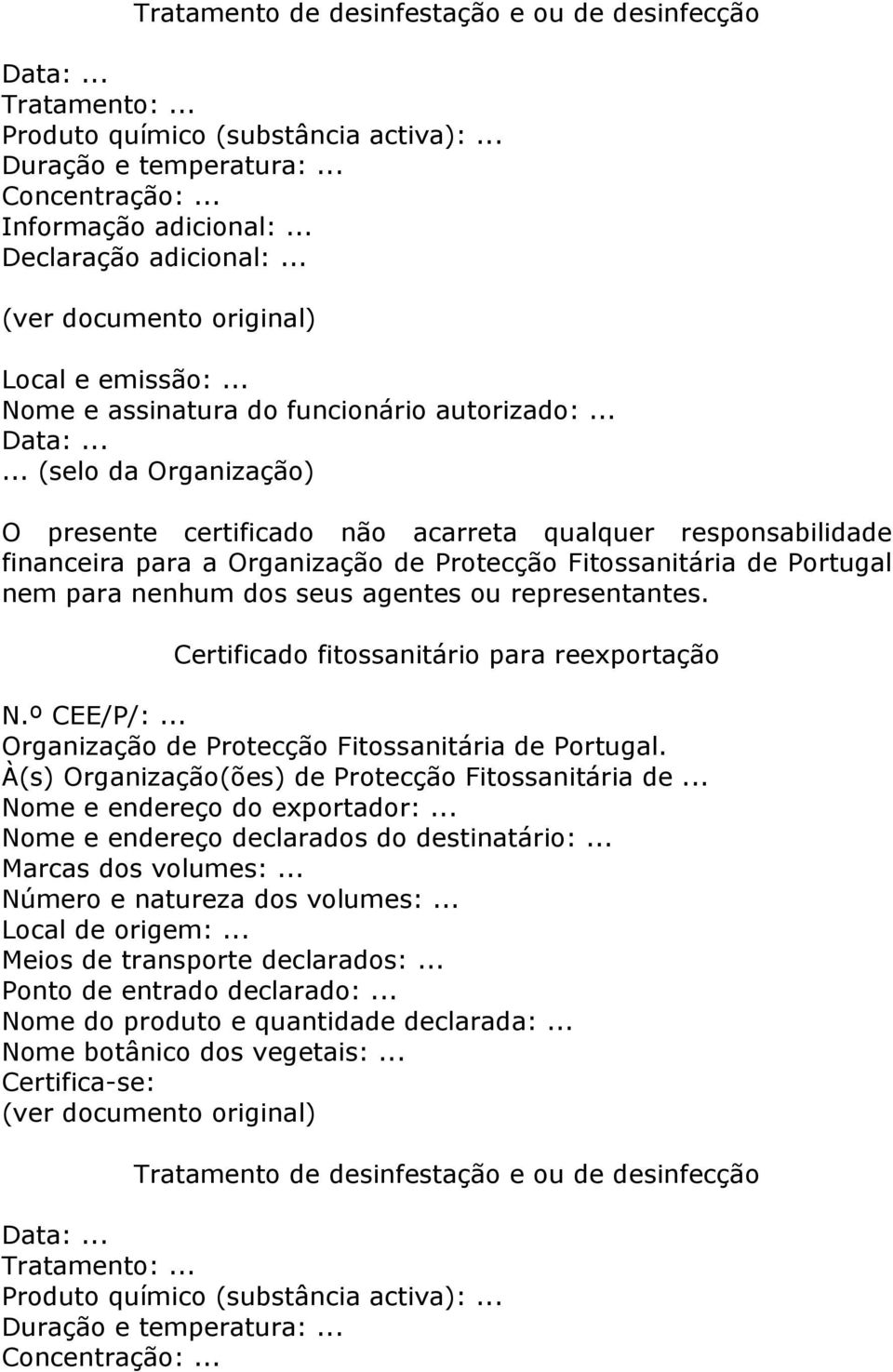 ..... (selo da Organização) O presente certificado não acarreta qualquer responsabilidade financeira para a Organização de Protecção Fitossanitária de Portugal nem para nenhum dos seus agentes ou