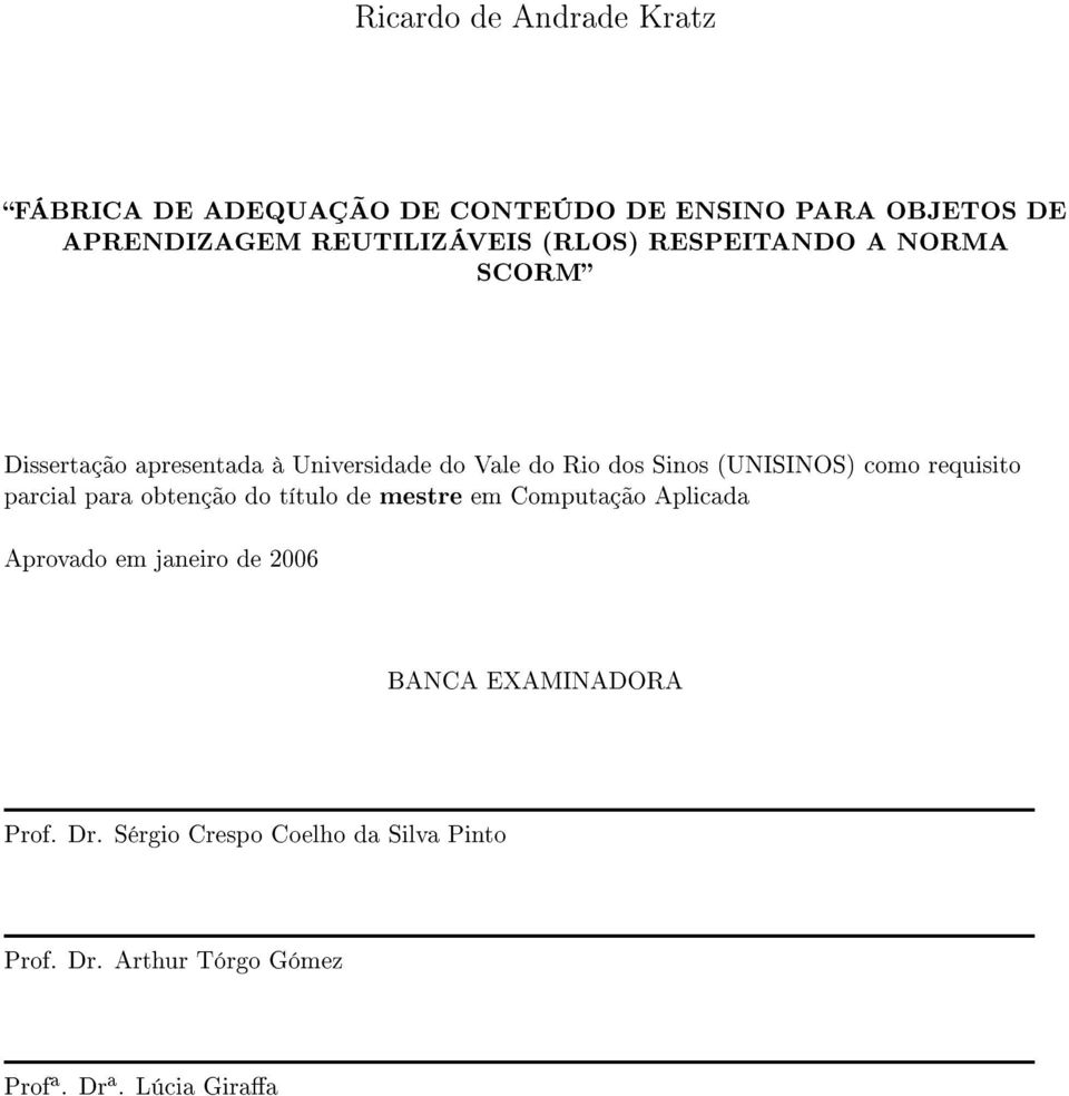 como requisito parcial para obtenção do título de mestre em Computação Aplicada Aprovado em janeiro de 2006