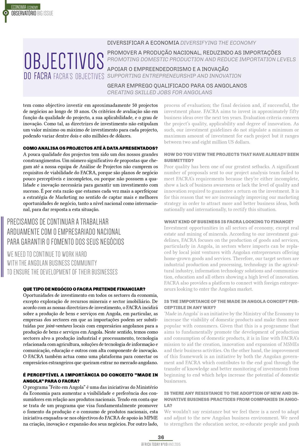 aproximadamente 50 projectos de negócios ao longo de 10 anos. Os critérios de avaliação são em função da qualidade do projecto, a sua aplicabilidade, e o grau de inovação.