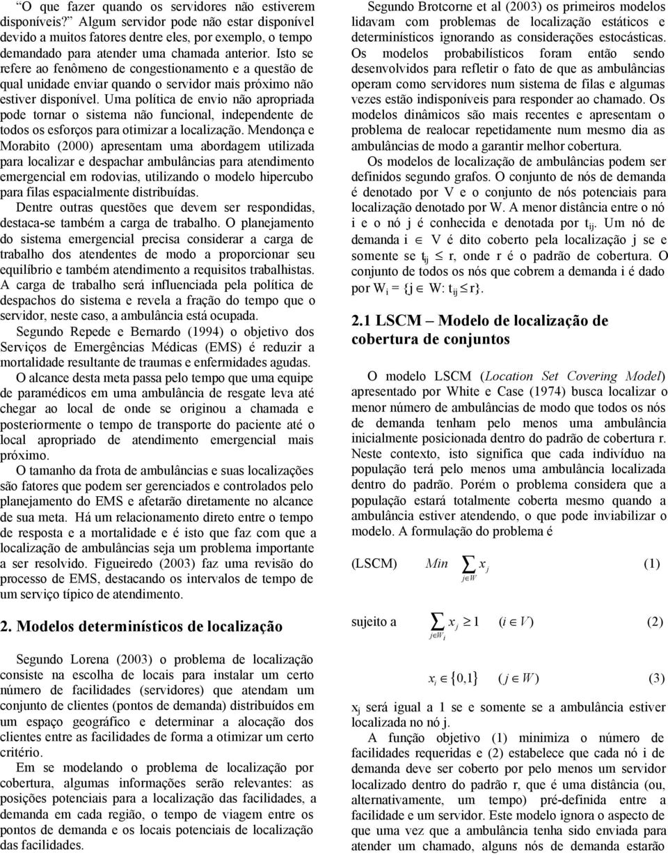 Ua polítca de envo não aproprada pode tornar o sstea não funconal, ndependente de todos os esforços para otzar a localzação.