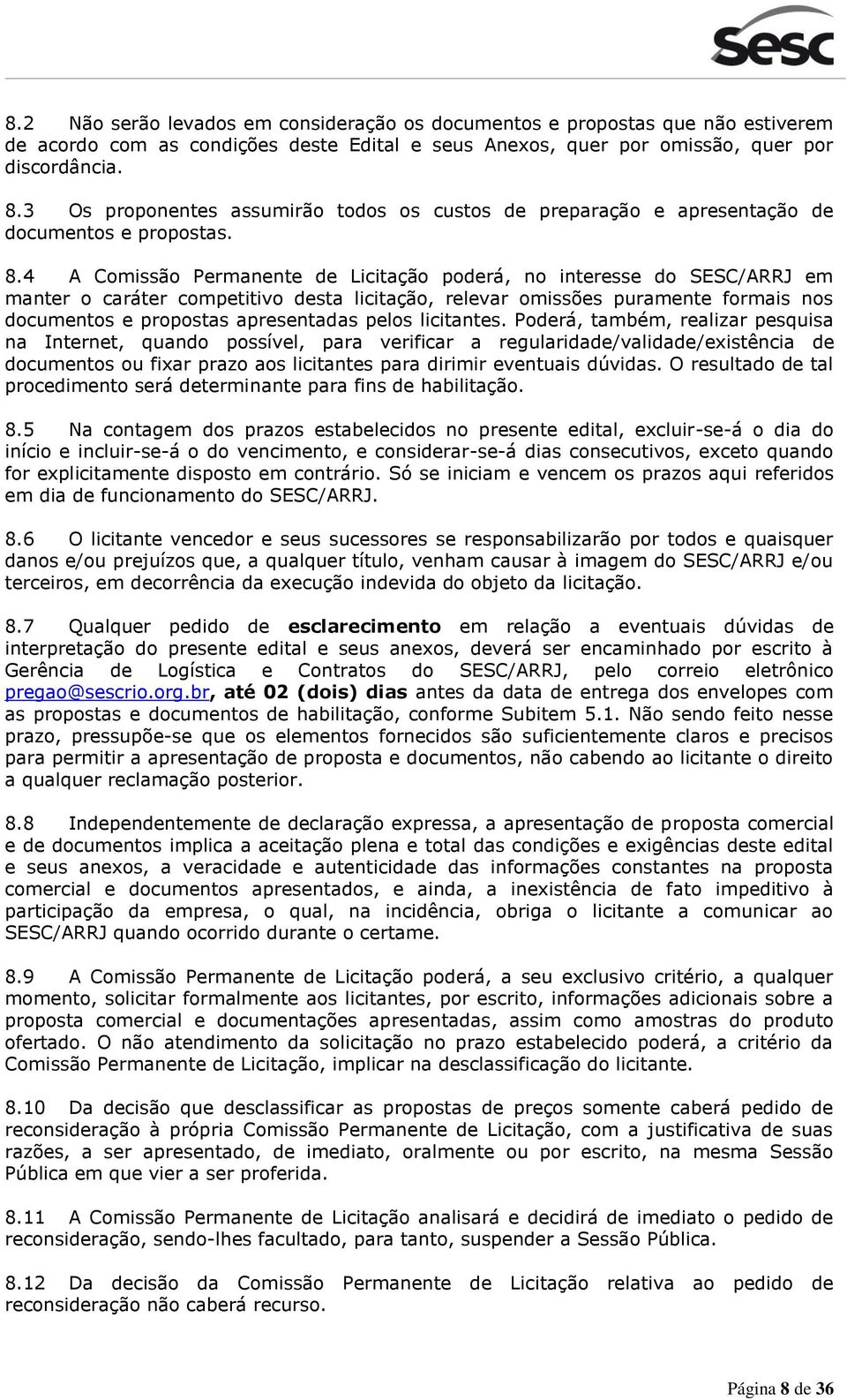 4 A Comissão Permanente de Licitação poderá, no interesse do /ARRJ em manter o caráter competitivo desta licitação, relevar omissões puramente formais nos documentos e propostas apresentadas pelos