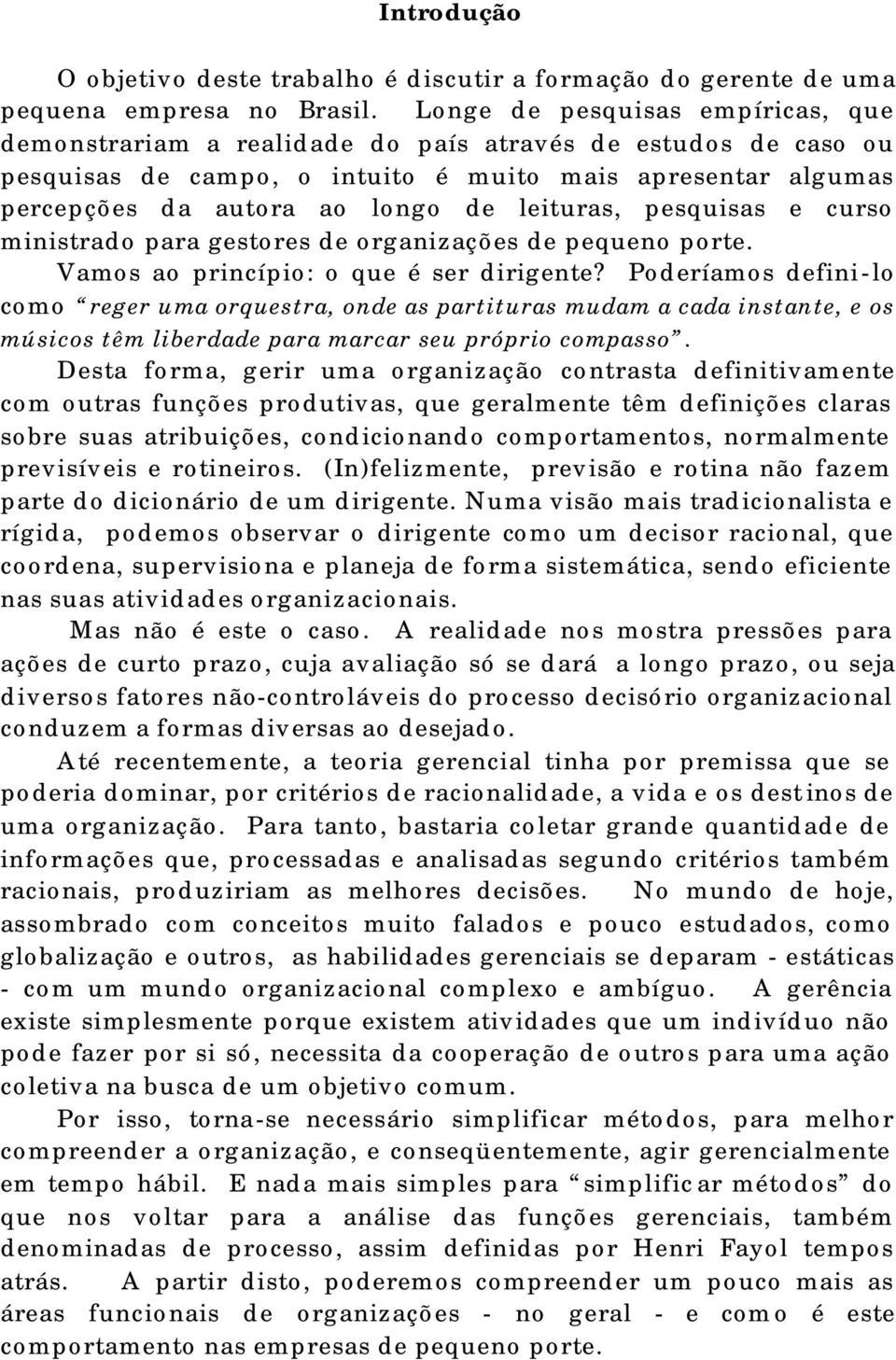 leituras, pesquisas e curso ministrado para gestores de organizações de pequeno porte. Vamos ao princípio: o que é ser dirigente?