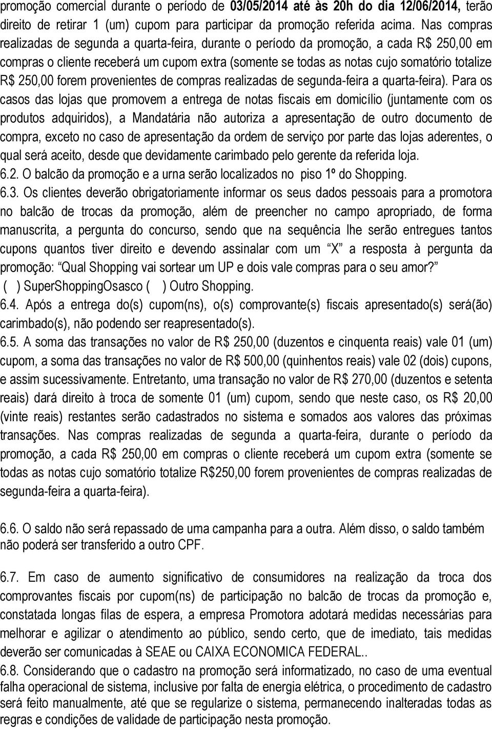 250,00 forem provenientes de compras realizadas de segunda-feira a quarta-feira).