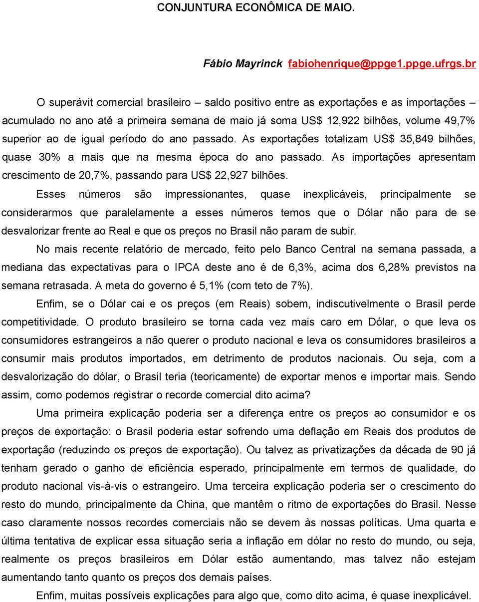 período do ano passado. As exportações totalizam US$ 35,849 bilhões, quase 30% a mais que na mesma época do ano passado.